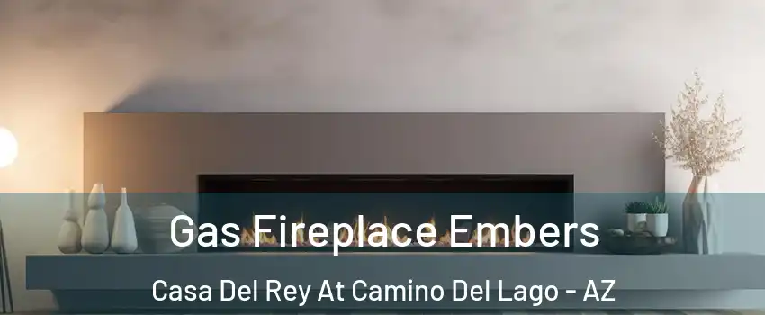Gas Fireplace Embers Casa Del Rey At Camino Del Lago - AZ