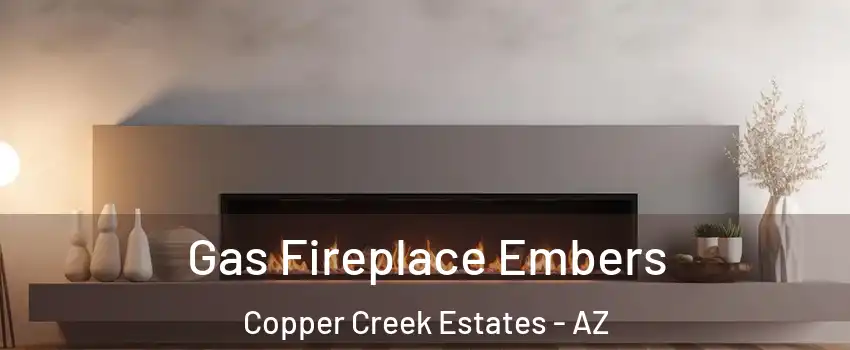 Gas Fireplace Embers Copper Creek Estates - AZ