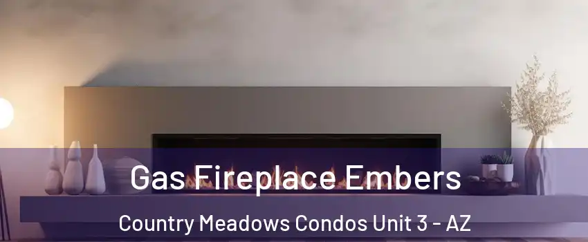 Gas Fireplace Embers Country Meadows Condos Unit 3 - AZ