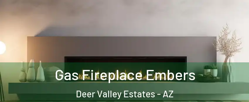 Gas Fireplace Embers Deer Valley Estates - AZ