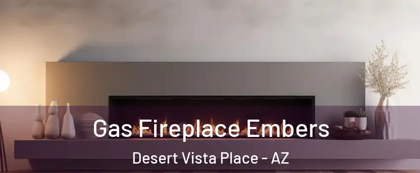 Gas Fireplace Embers Desert Vista Place - AZ