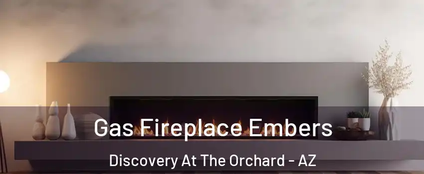 Gas Fireplace Embers Discovery At The Orchard - AZ