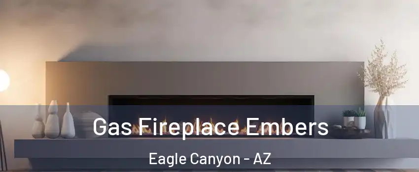 Gas Fireplace Embers Eagle Canyon - AZ