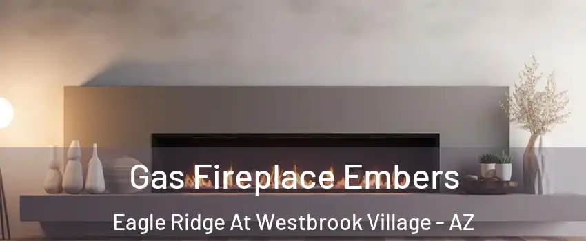 Gas Fireplace Embers Eagle Ridge At Westbrook Village - AZ