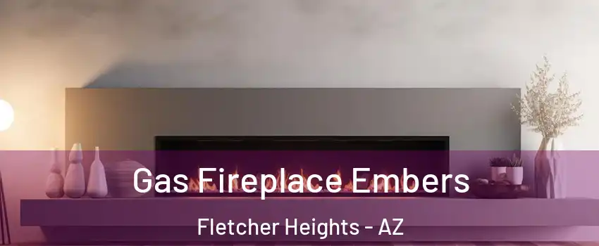 Gas Fireplace Embers Fletcher Heights - AZ