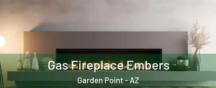 Gas Fireplace Embers Garden Point - AZ