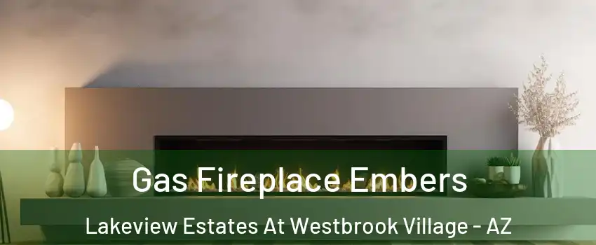 Gas Fireplace Embers Lakeview Estates At Westbrook Village - AZ