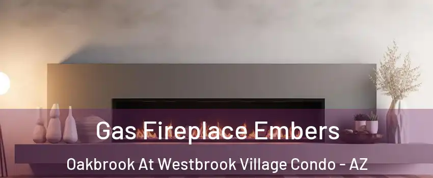 Gas Fireplace Embers Oakbrook At Westbrook Village Condo - AZ
