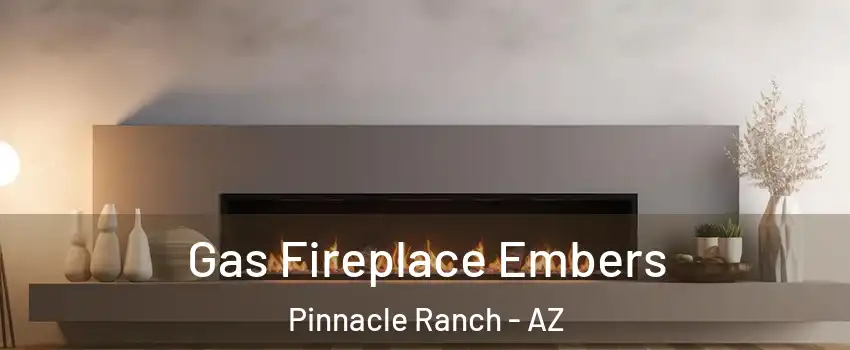 Gas Fireplace Embers Pinnacle Ranch - AZ