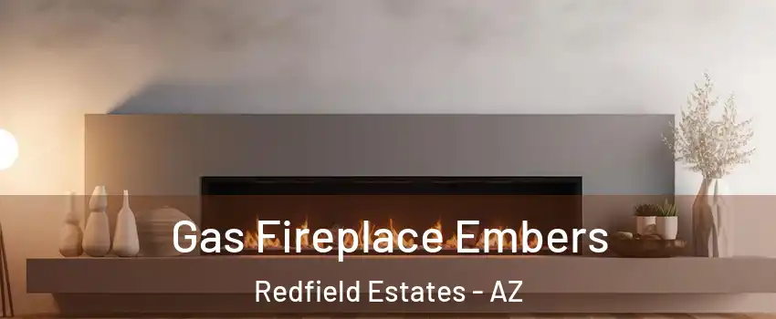 Gas Fireplace Embers Redfield Estates - AZ