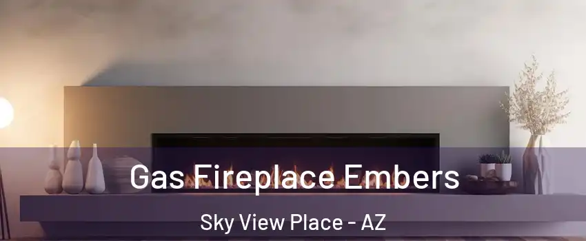 Gas Fireplace Embers Sky View Place - AZ