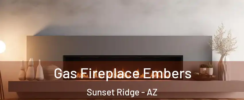 Gas Fireplace Embers Sunset Ridge - AZ