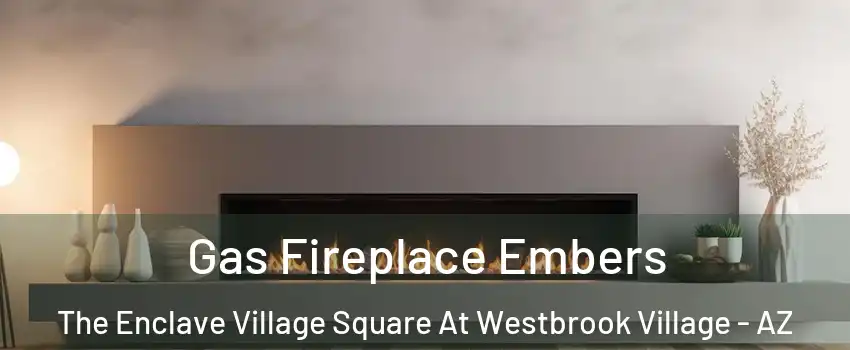 Gas Fireplace Embers The Enclave Village Square At Westbrook Village - AZ