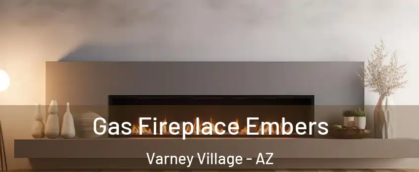 Gas Fireplace Embers Varney Village - AZ