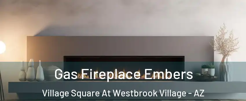 Gas Fireplace Embers Village Square At Westbrook Village - AZ