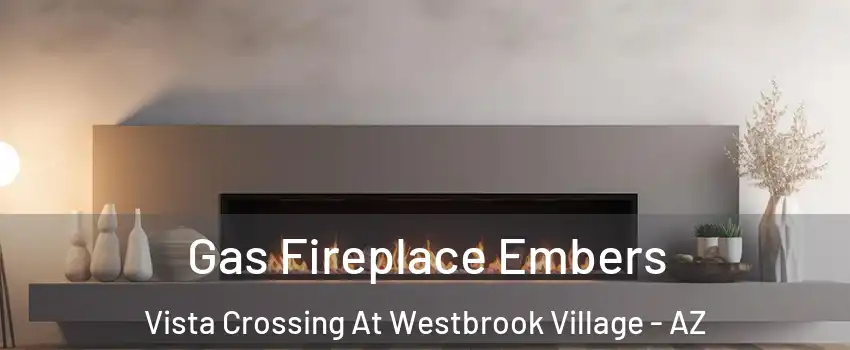 Gas Fireplace Embers Vista Crossing At Westbrook Village - AZ