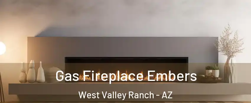 Gas Fireplace Embers West Valley Ranch - AZ
