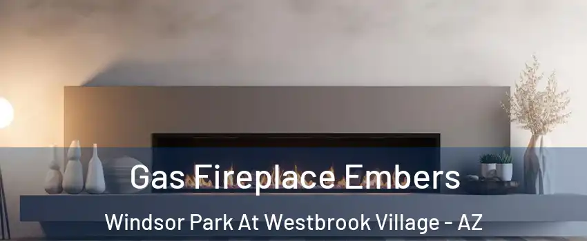 Gas Fireplace Embers Windsor Park At Westbrook Village - AZ