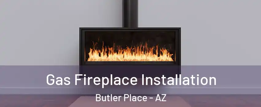 Gas Fireplace Installation Butler Place - AZ