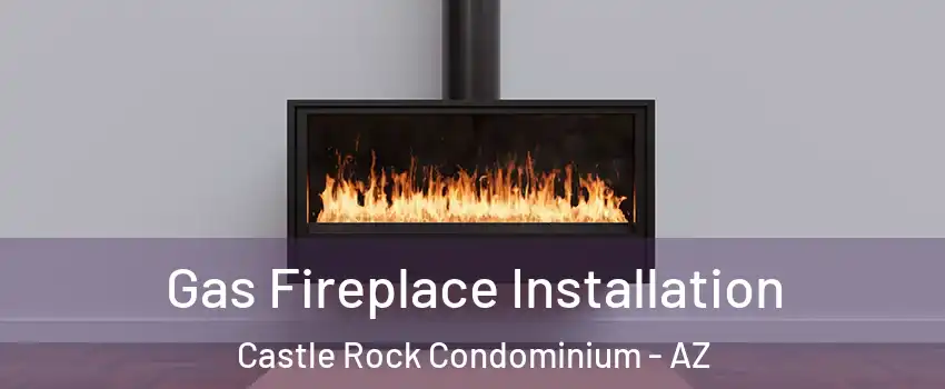 Gas Fireplace Installation Castle Rock Condominium - AZ