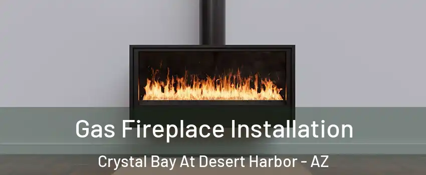 Gas Fireplace Installation Crystal Bay At Desert Harbor - AZ