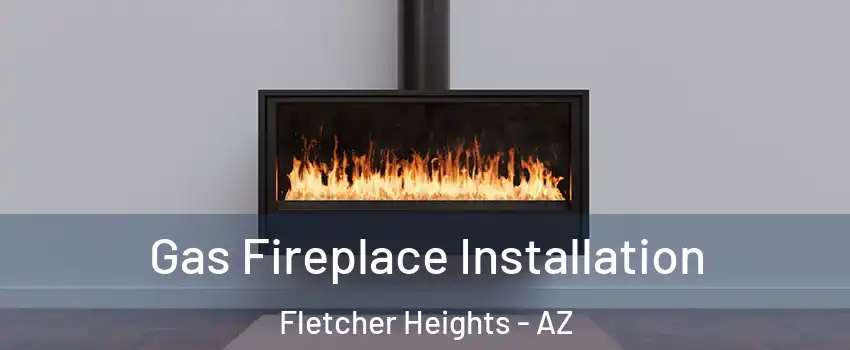 Gas Fireplace Installation Fletcher Heights - AZ