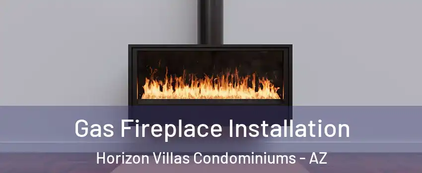 Gas Fireplace Installation Horizon Villas Condominiums - AZ