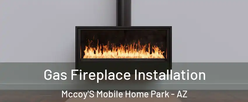 Gas Fireplace Installation Mccoy'S Mobile Home Park - AZ