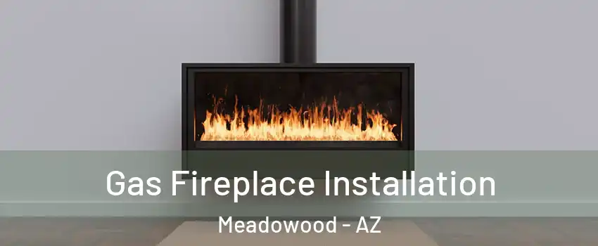 Gas Fireplace Installation Meadowood - AZ
