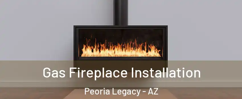Gas Fireplace Installation Peoria Legacy - AZ