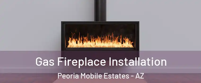 Gas Fireplace Installation Peoria Mobile Estates - AZ