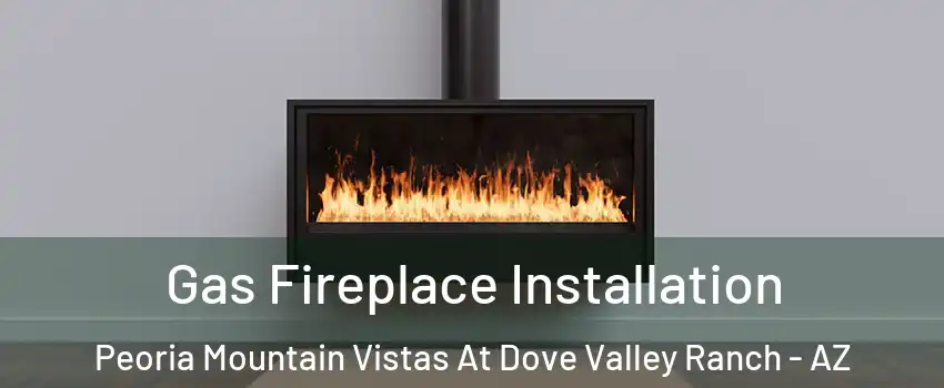Gas Fireplace Installation Peoria Mountain Vistas At Dove Valley Ranch - AZ