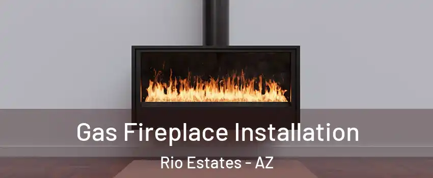Gas Fireplace Installation Rio Estates - AZ