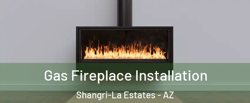 Gas Fireplace Installation Shangri-La Estates - AZ
