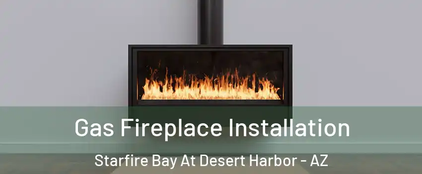Gas Fireplace Installation Starfire Bay At Desert Harbor - AZ