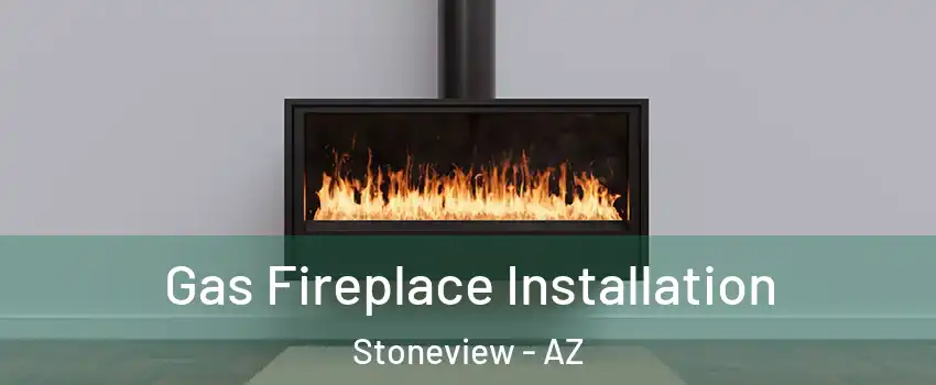 Gas Fireplace Installation Stoneview - AZ