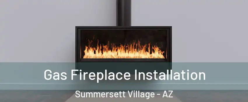 Gas Fireplace Installation Summersett Village - AZ