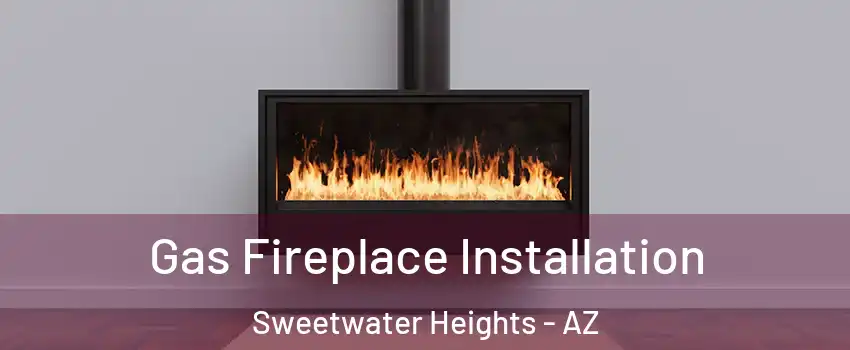 Gas Fireplace Installation Sweetwater Heights - AZ