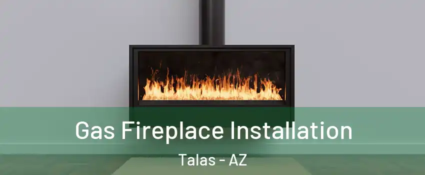 Gas Fireplace Installation Talas - AZ