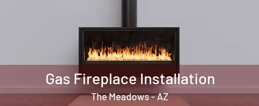 Gas Fireplace Installation The Meadows - AZ