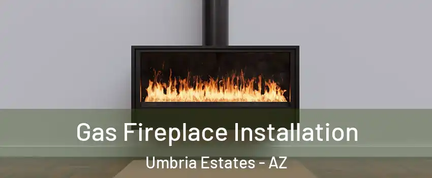 Gas Fireplace Installation Umbria Estates - AZ