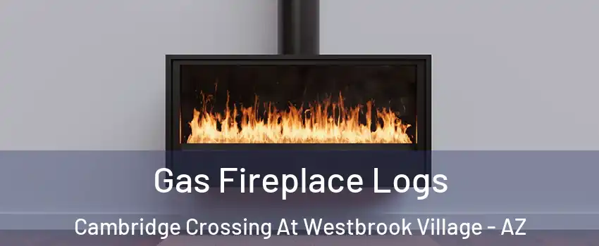 Gas Fireplace Logs Cambridge Crossing At Westbrook Village - AZ