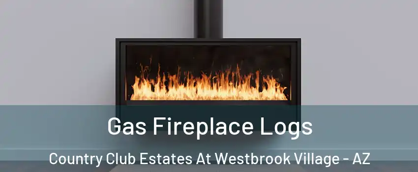 Gas Fireplace Logs Country Club Estates At Westbrook Village - AZ