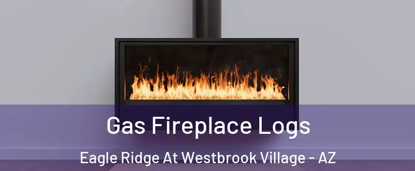 Gas Fireplace Logs Eagle Ridge At Westbrook Village - AZ