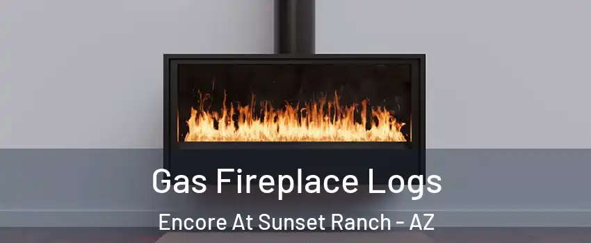 Gas Fireplace Logs Encore At Sunset Ranch - AZ