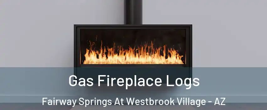 Gas Fireplace Logs Fairway Springs At Westbrook Village - AZ