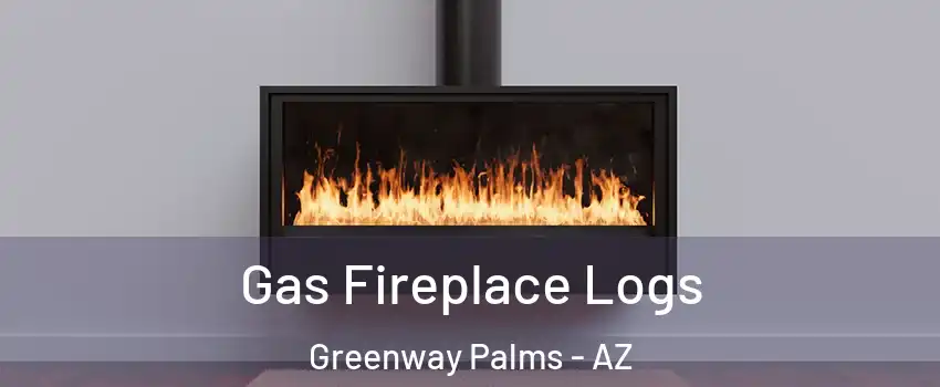 Gas Fireplace Logs Greenway Palms - AZ