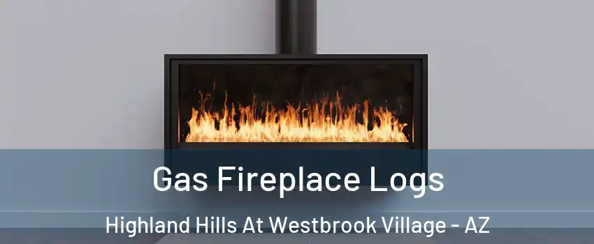 Gas Fireplace Logs Highland Hills At Westbrook Village - AZ