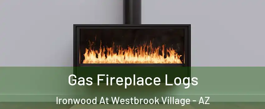 Gas Fireplace Logs Ironwood At Westbrook Village - AZ
