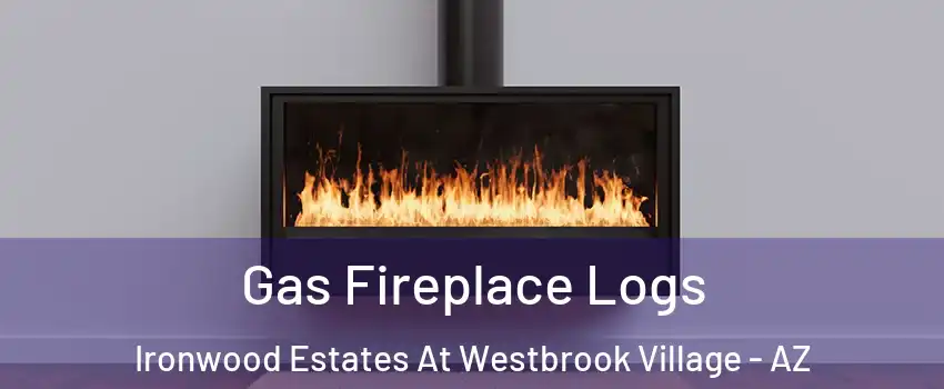 Gas Fireplace Logs Ironwood Estates At Westbrook Village - AZ